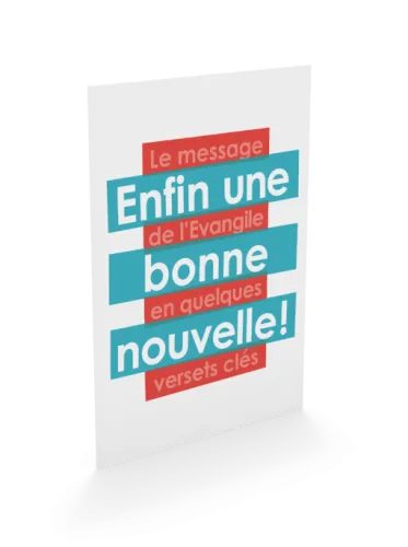 ENFIN UNE BONNE NOUVELLE - LE MESSAGE DE L'EVANGILE EN QUELQUES VERSETS CLES