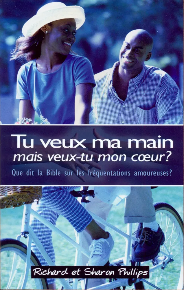 TU VEUX MA MAIN, MAIS VEUX-TU MON COEUR? - CE QUE DIT LA BIBLE SUR LES RELATIONS AMOUREUSES