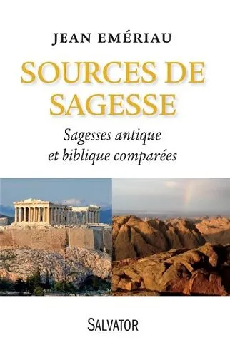 SOURCES DE SAGESSE- SAGESSES ANTIQUE ET BIBLIQUE COMPAREES