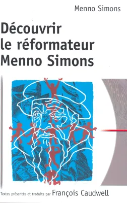 DECOUVRIR LE REFORMATEUR MENNO SIMONS