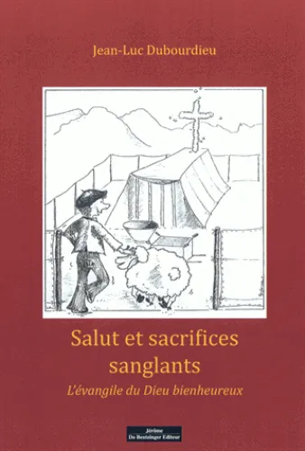 SALUT ET SACRIFICES SANGLANTS - L'EVANGILE DU DIEU BIENHEUREUX