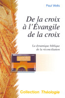 DE LA CROIX A L'EVANGILE DE LA CROIX - LA DYNAMIQUE BIBLIQUE DE LA RECONCILIATION