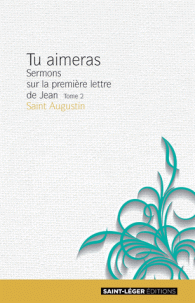 TU AIMERAS - TOME 1 - SERMONS SUR LA PREMIERE LETTRE DE JEAN