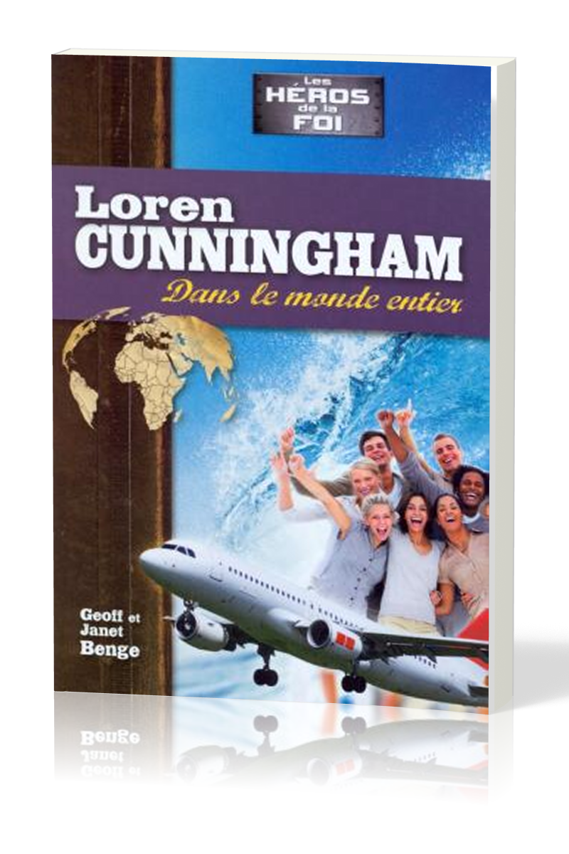 LOREN CUNNINGHAM : DANS LE MONDE ENTIER