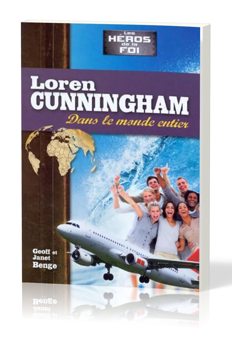 LOREN CUNNINGHAM : DANS LE MONDE ENTIER