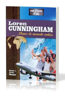 LOREN CUNNINGHAM : DANS LE MONDE ENTIER