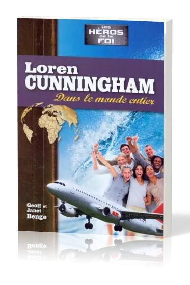 LOREN CUNNINGHAM : DANS LE MONDE ENTIER