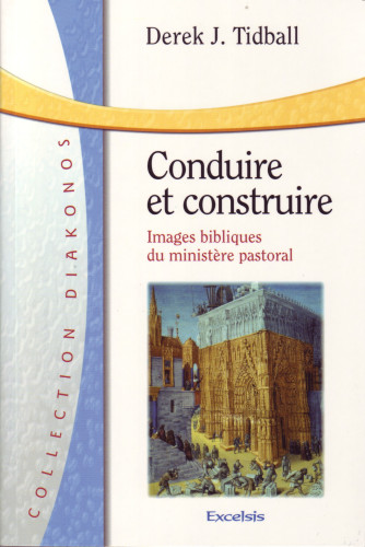 CONDUIRE ET CONSTRUIRE - IMAGES BIBLIQUES DU MINISTERE PASTORAL