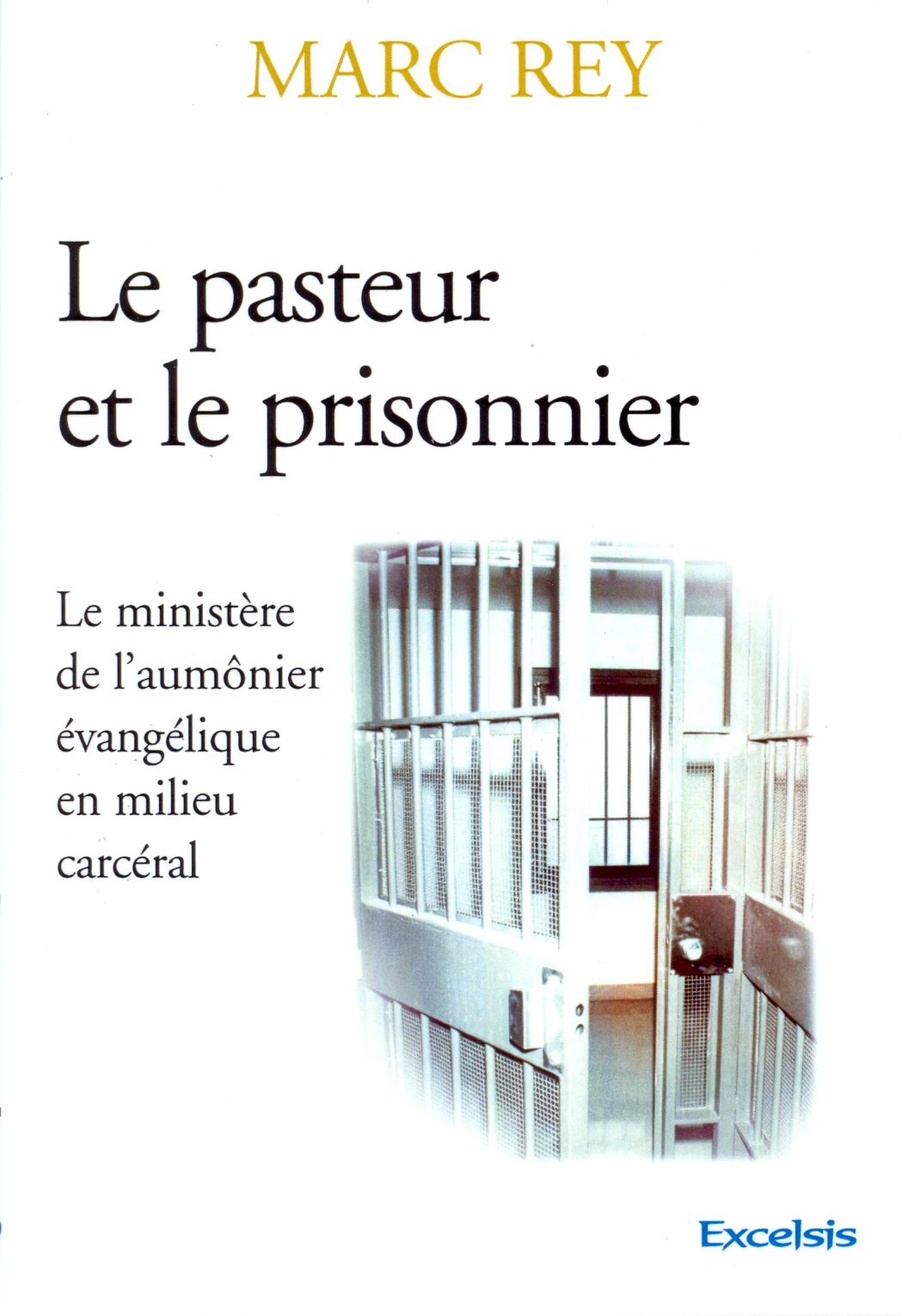 PASTEUR ET LE PRISONNIER (LE) - LE MINISTERE EVANGELIQUE EN MILIEU CARCERAL