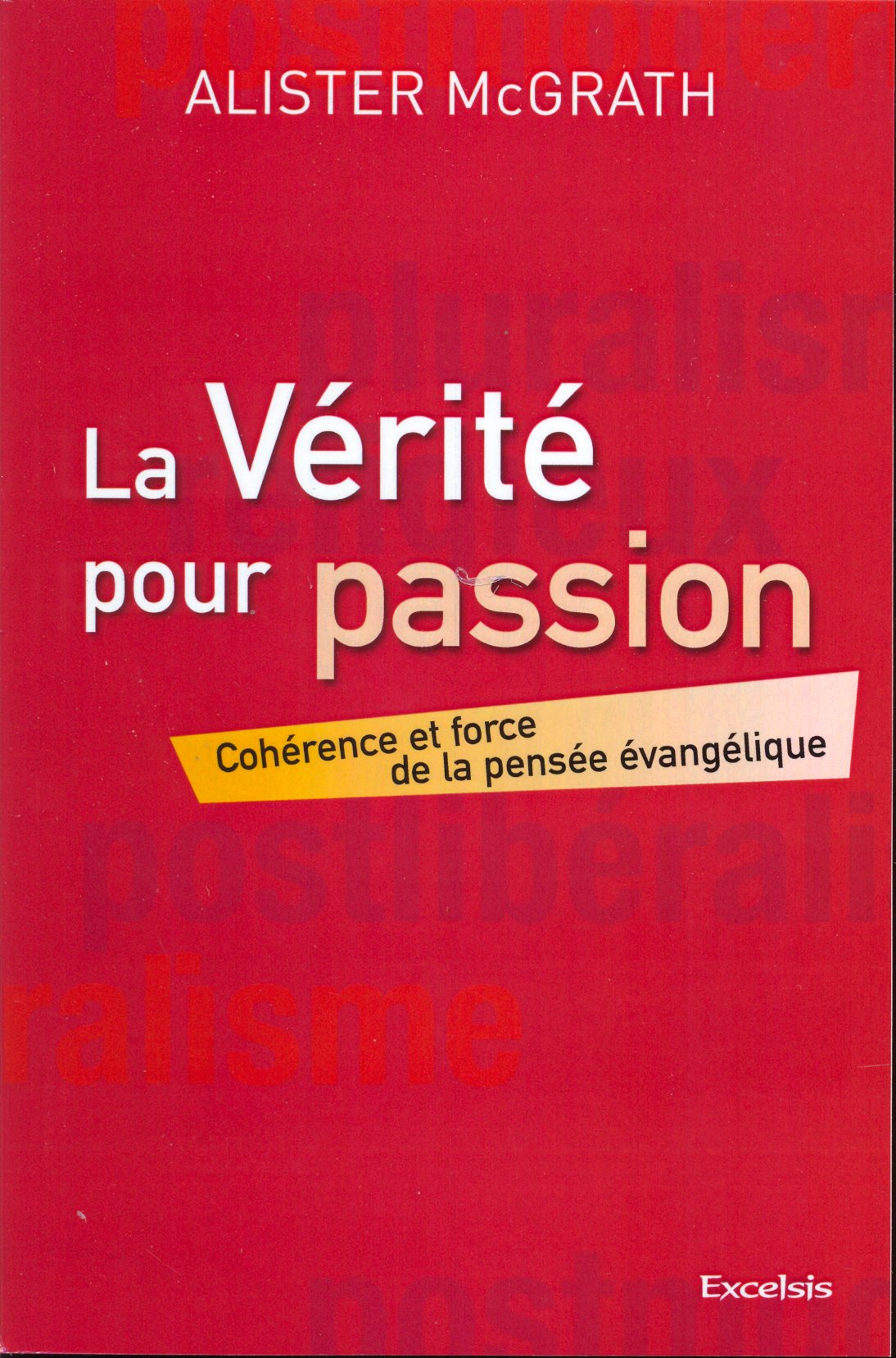 VERITE POUR PASSION (LA) - COHERENCE ET FORCE DE LA PENSEE EVANGELIQUE