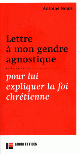 LETTRE A MON GENDRE AGNOSTIQUE - POUR LUI EXPLIQUER LA FOI CHRETIENNE