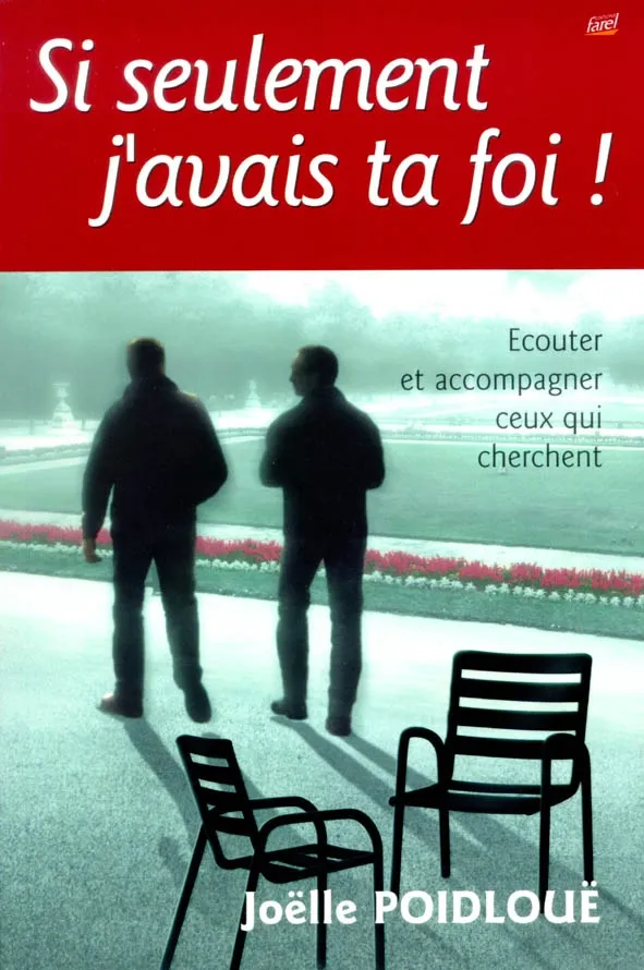 SI SEULEMENT J'AVAIS TA FOI! - ECOUTER ET ACCOMPAGNER CEUX QUI CHERCHENT