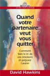 QUAND VOTRE PARTENAIRE VEUT VOUS QUITTER - COMMENT FAIRE LE TRI DE VOS EMOTIONS ET PREPARER L'AVENIR