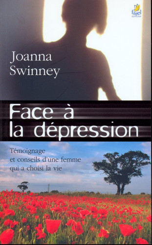 FACE A LA DEPRESSION - TEMOIGNAGE ET CONSEILS D'UNE FEMME QUI A CHOISI LA VIE