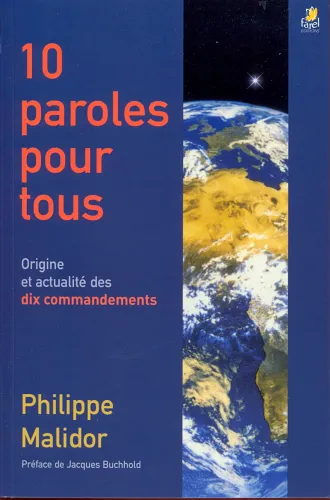 10 PAROLES POUR TOUS - ORIGINE ET ACTUALITE DES DIX COMMANDEMENTS