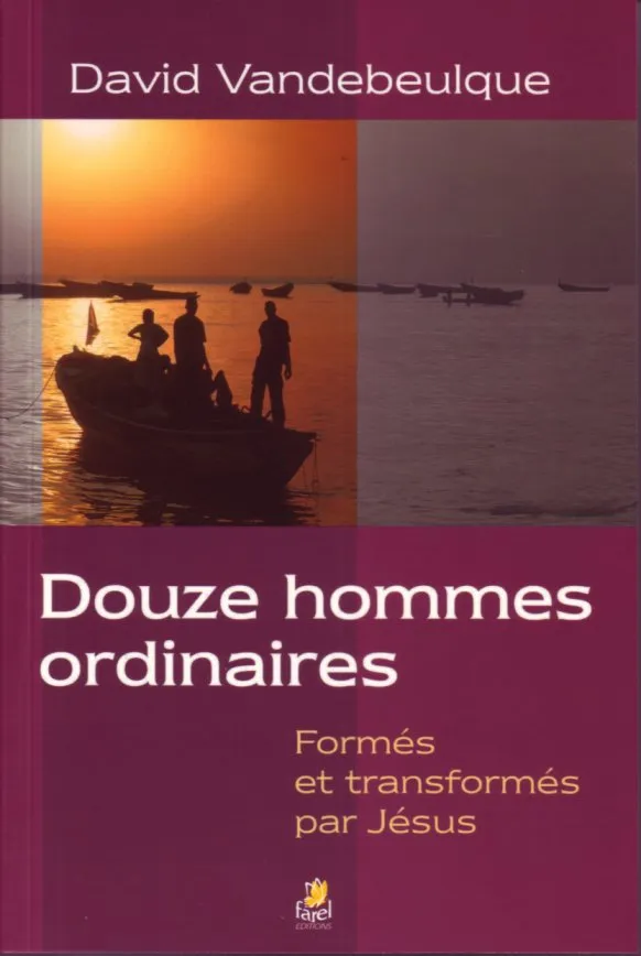 DOUZE HOMMES ORDINAIRES - FORMES ET TRANSFORMES PAR JESUS