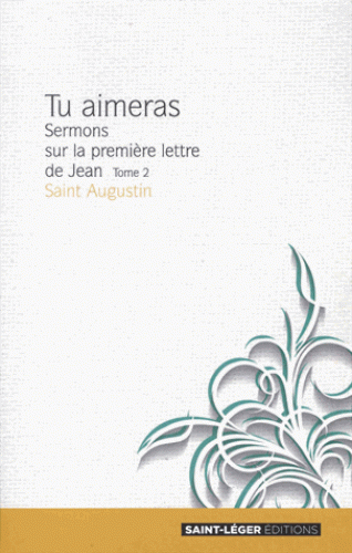 TU AIMERAS - TOME 2 - SERMONS SUR LA PREMIERE LETTRE DE JEAN