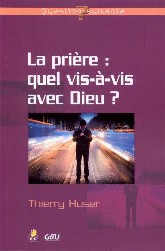 PRIERE (LA): QUEL VIS A VIS AVEC DIEU