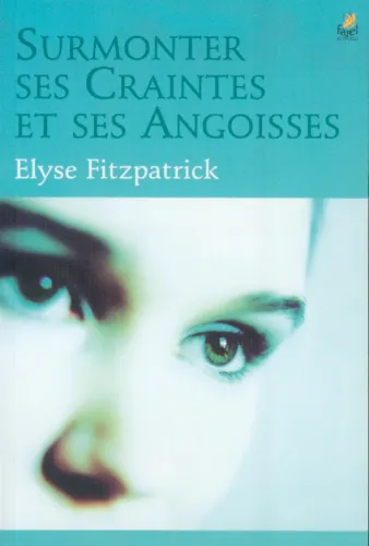 SURMONTER SES CRAINTES ET SES ANGOISSES