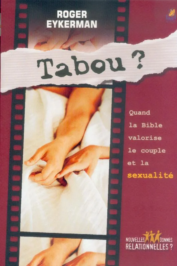 TABOU? - QUAND LA BIBLE VALORISE LE COUPLE ET LA SEXUALITE