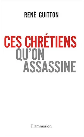 CES CHRETIENS QU'ON ASSASSINE