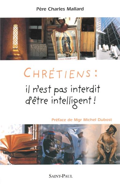 CHRETIENS : IL N'EST PAS INTERDIT D'ETRE INTELLIGENT