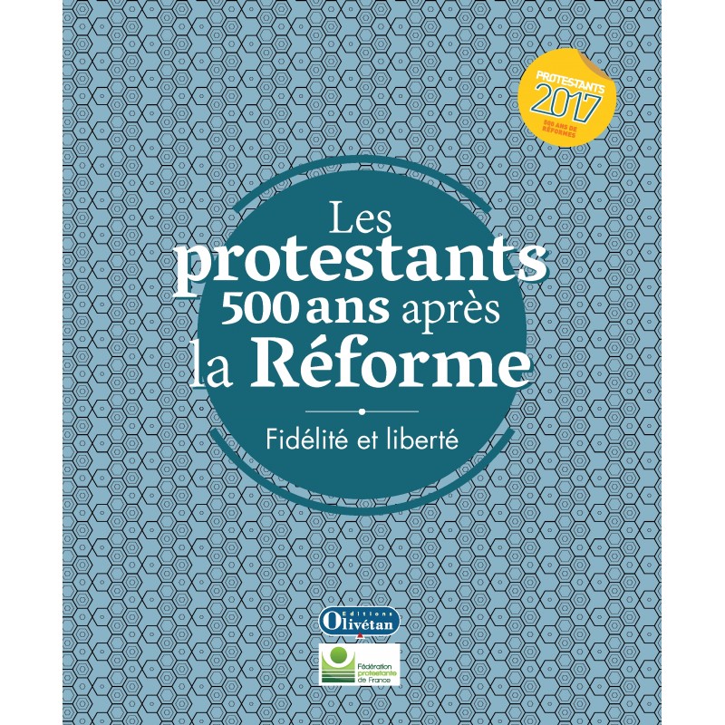 PROTESTANTS (LES) 500 ANS APRES LA REFORME - FIDELITE ET LIBERTE