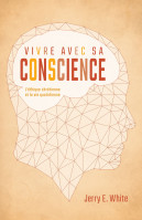 VIVRE AVEC SA CONSCIENCE - L'ETHIQUE CHRETIENNE ET LA VIE QUOTIDIENNE