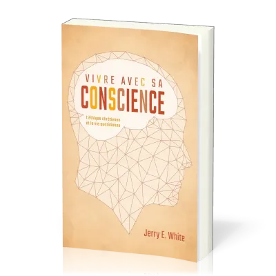 VIVRE AVEC SA CONSCIENCE - L'ETHIQUE CHRETIENNE ET LA VIE QUOTIDIENNE