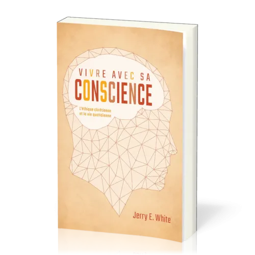 VIVRE AVEC SA CONSCIENCE - L'ETHIQUE CHRETIENNE ET LA VIE QUOTIDIENNE