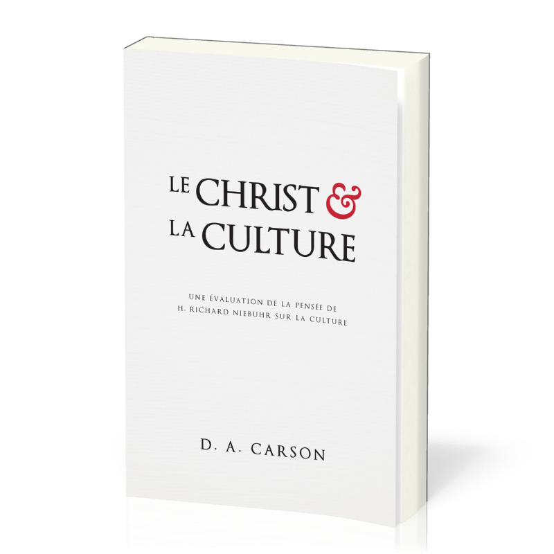 CHRIST ET LA CULTURE (LE) - UNE EVALUATION DE LA PENSEE DE RICHARD NIEBUHR SUR LA CULTURE