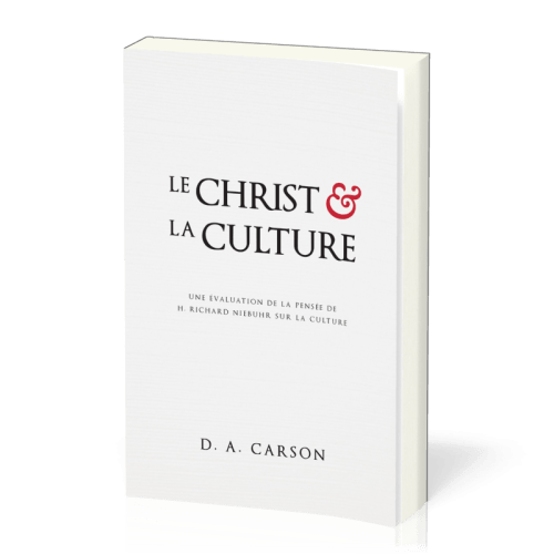 CHRIST ET LA CULTURE (LE) - UNE EVALUATION DE LA PENSEE DE RICHARD NIEBUHR SUR LA CULTURE
