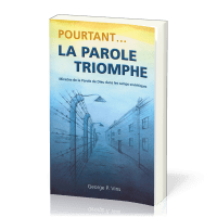 POURTANT... LA PAROLE TRIOMPHE - MIRACLES DE LA PAROLE DE DIEU DANS LES CAMPS SOVIETIQUES