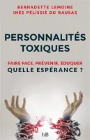 PERSONNALITES TOXIQUES - FAIRE FACE PREVENIR EDUQUER - QUELLE ESPERANCE