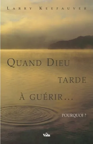 QUAND DIEU TARDE A GUERIR... POURQUOI