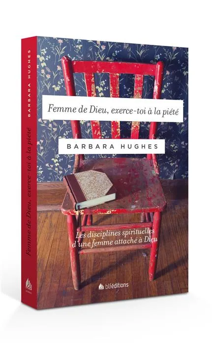 FEMME DE DIEU EXERCE-TOI A LA PIETE - LES DISCIPLINES SPIRITUELLES D'UNE FEMME ATTACHEE A DIEU