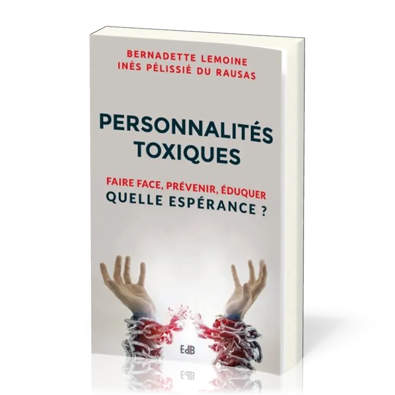 PERSONNALITES TOXIQUES - FAIRE FACE PREVENIR EDUQUER - QUELLE ESPERANCE