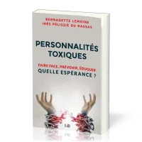PERSONNALITES TOXIQUES - FAIRE FACE PREVENIR EDUQUER - QUELLE ESPERANCE