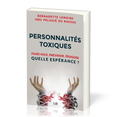 PERSONNALITES TOXIQUES - FAIRE FACE PREVENIR EDUQUER - QUELLE ESPERANCE