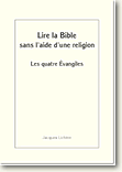 LIRE LA BIBLE SANS L'AIDE D'UNE RELIGION : LES QUATRE EVANGILES