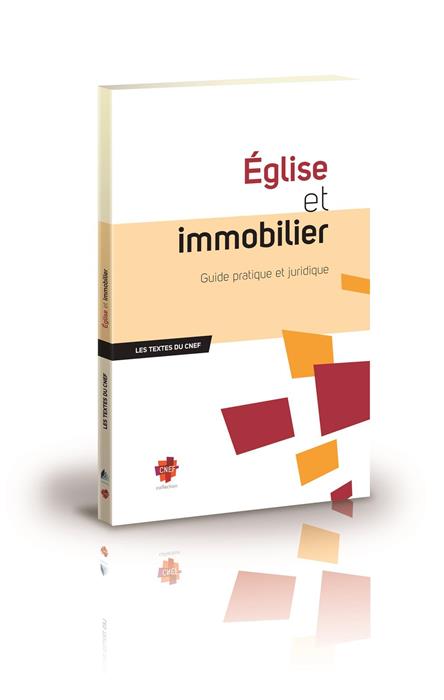 EGLISE ET IMMOBILIER - GUIDE PRATIQUE ET JURIDIQUE - LES TEXTES DU CNEF