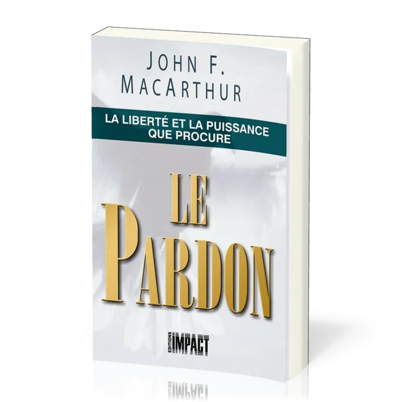 LIBERTE ET LA PUISSANCE QUE PROCURE LE PARDON (LA)