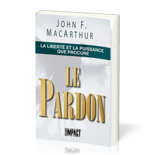 LIBERTE ET LA PUISSANCE QUE PROCURE LE PARDON (LA)