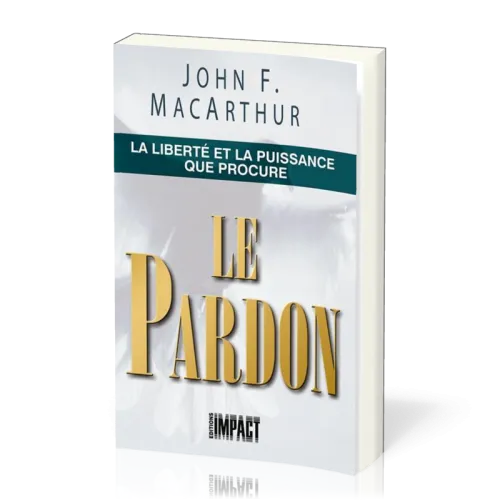 LIBERTE ET LA PUISSANCE QUE PROCURE LE PARDON (LA)
