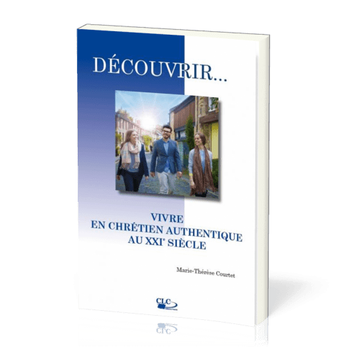 VIVRE EN CHRETIEN AUTHENTIQUE AU XXI E SIECLE