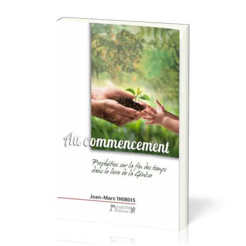 AU COMMENCEMENT - PROPHETIES SUR LA FIN DES TEMPS DANS LE LIVRE DE LA GENESE