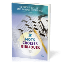MOTS CROISES BIBLIQUES POUR ADULTE - UNE PAROLE D'ESPERANCE DANS UN MONDE EN SOUFFRANCE - FORCE 3-4