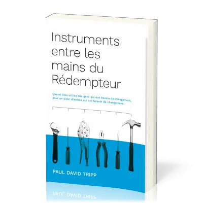 INSTRUMENTS ENTRE LES MAINS DU REDEMPTEUR - QUAND DIEU UTILISE DES GENS QUI ONT BESOIN DE CHANGEMENT