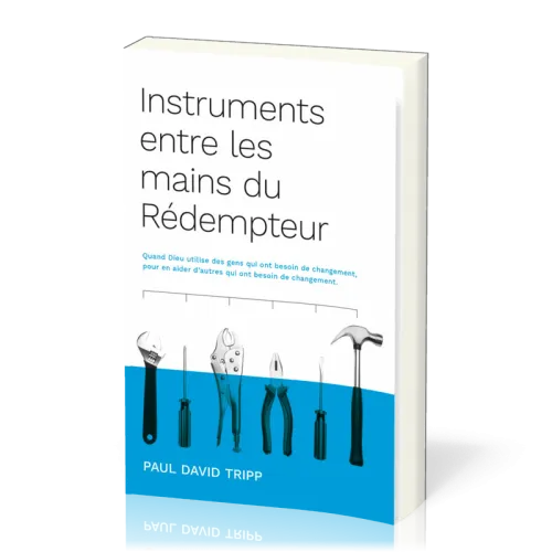INSTRUMENTS ENTRE LES MAINS DU REDEMPTEUR - QUAND DIEU UTILISE DES GENS QUI ONT BESOIN DE CHANGEMENT