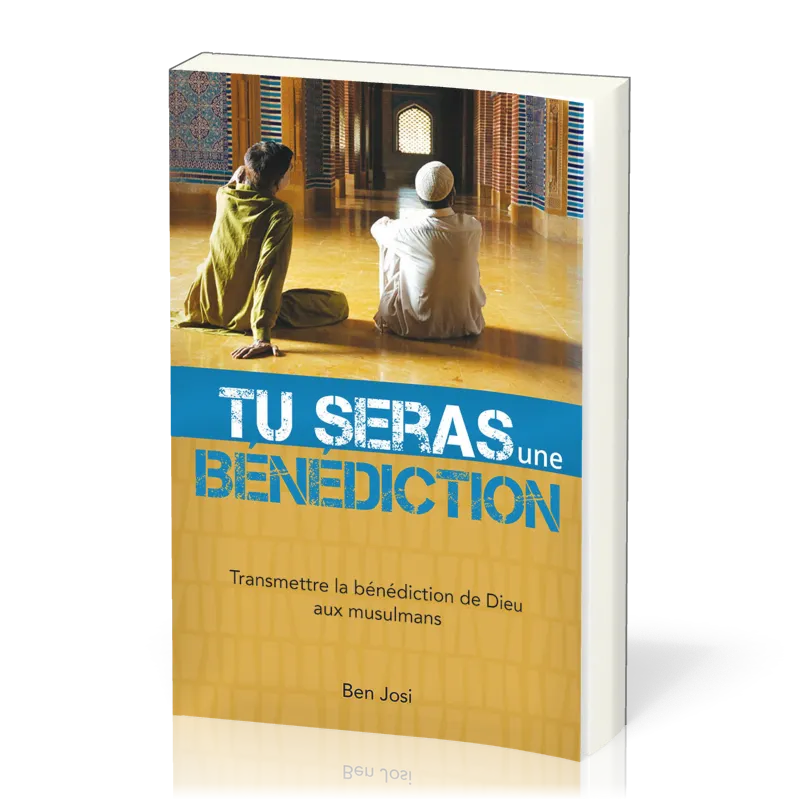 TU SERAS UNE BENEDICTION - TRANSMETTRE LA BENEDICTION DE DIEU AUX MUSULMANS